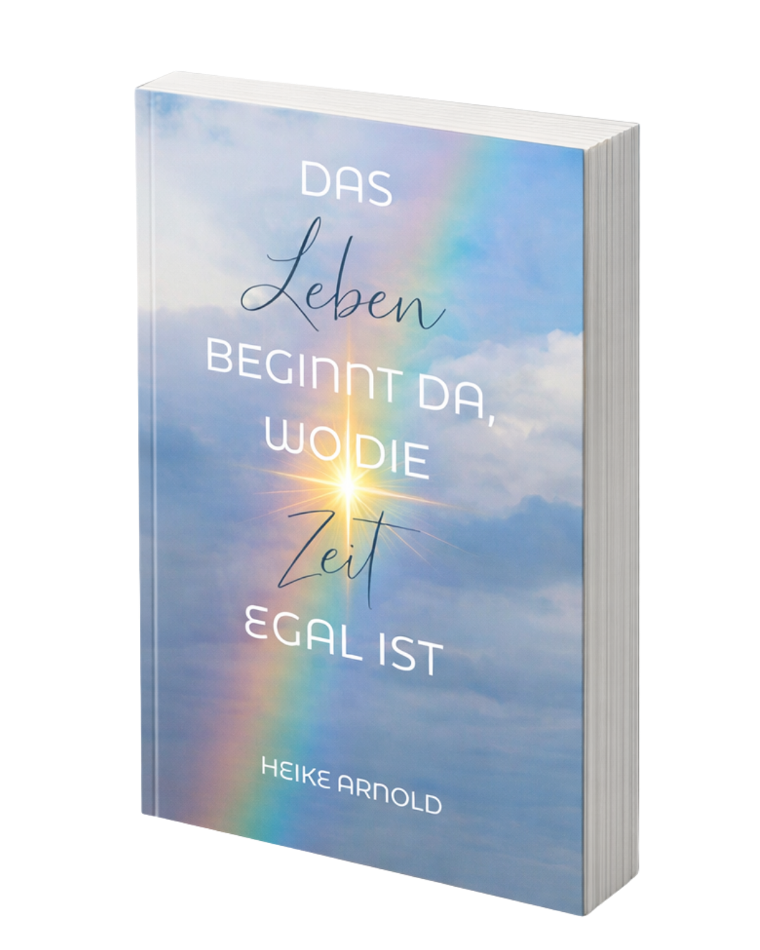 Buchcover – Das Leben beginnt da, wo die Zeit egal ist – Heike Arnold