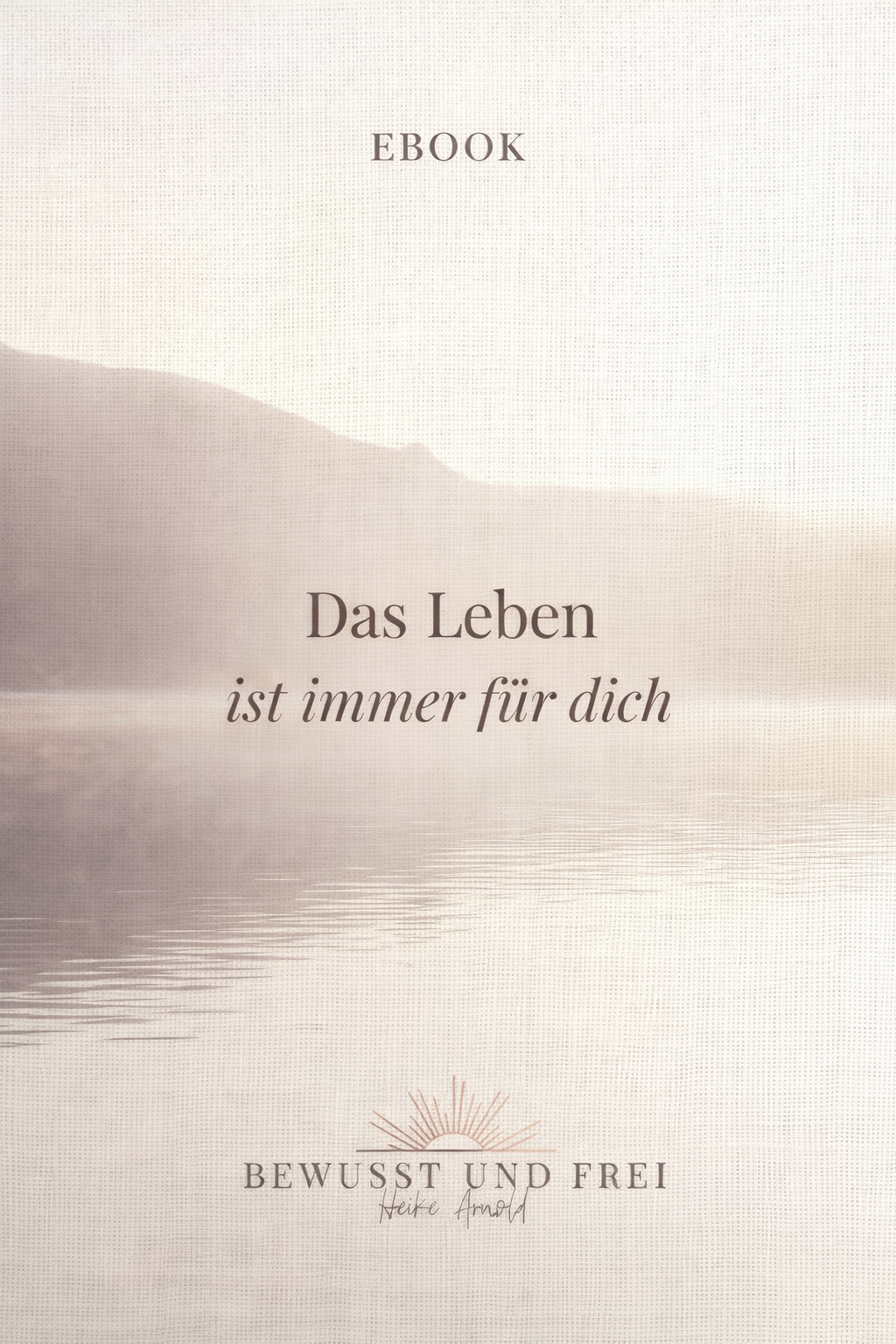 Das Leben ist immer für dich – Heike Arnold